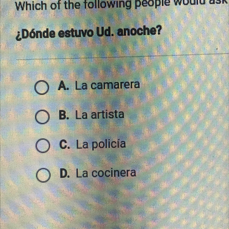 Which of the following people would ask the following question ¿Dónde estuvo Ud. anoche-example-1