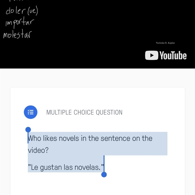 Who likes novels in the sentence on the video? "Le gustan las novelas."-example-1