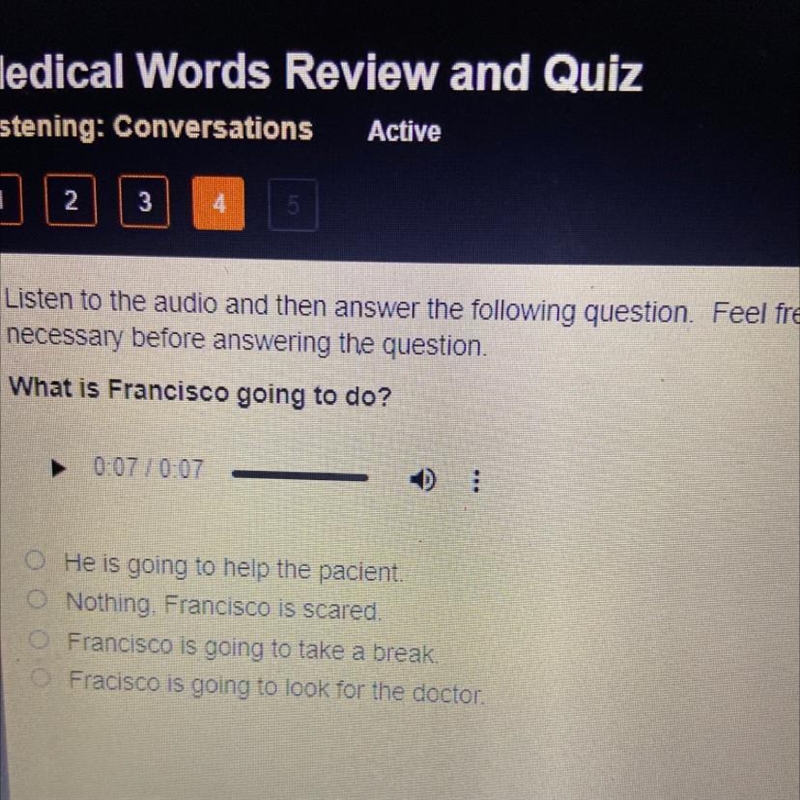 Necessary before answering the question. What is Francisco going to do? ► 0:07 !0:07 O-example-1