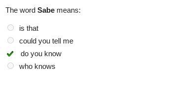 The word Sabe means: A: Is that B: Could you tell me C: Do you know D: Who knows-example-1