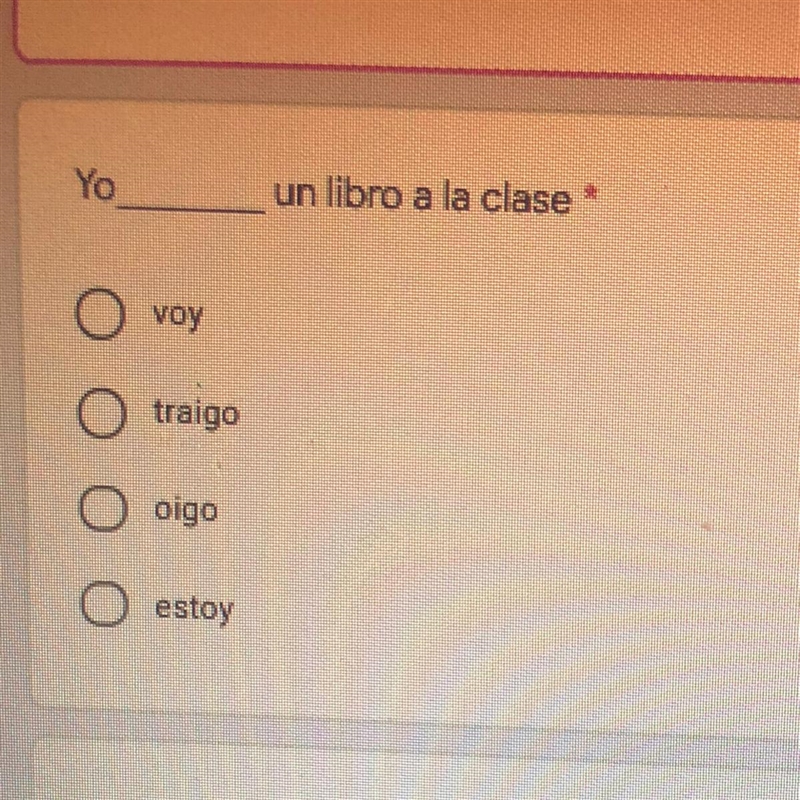 Yo un libro a la clase * o o voy o O traigo O oigo o estoy-example-1