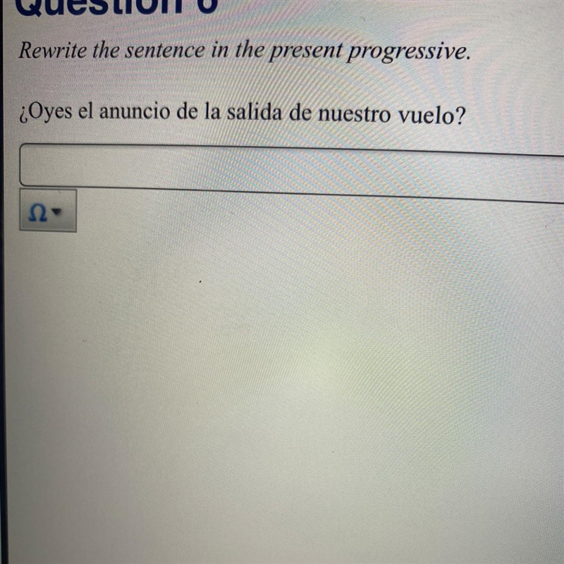 Rewrite the sentence in the present progressive. ¿Oyes el anuncio de la salida de-example-1