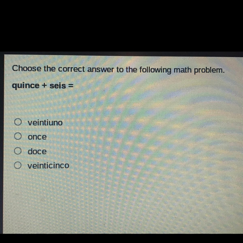 Choose the correct answer to the following math problem. quince + seis = veintiuno-example-1