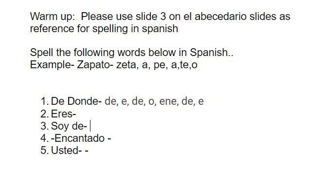 Warm up: Please use slide 3 on el abecedario slides as reference for spelling in spanish-example-1