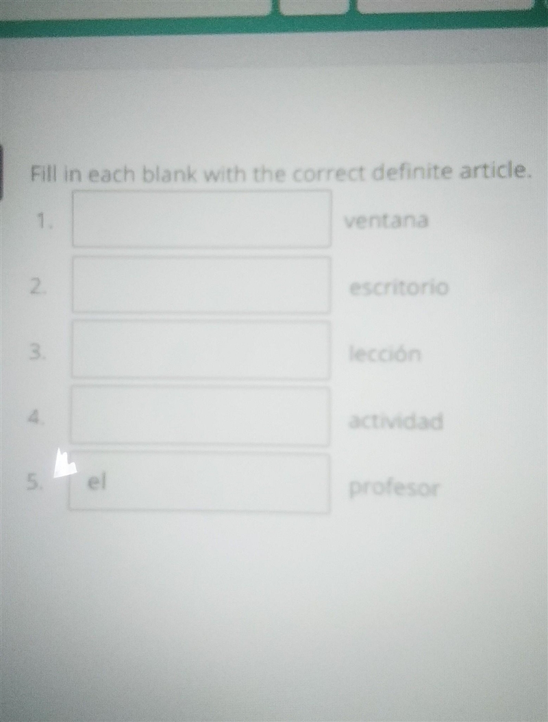 Fill in each blank with the correct definite article 1._____ ventana 2. ______escritorio-example-1