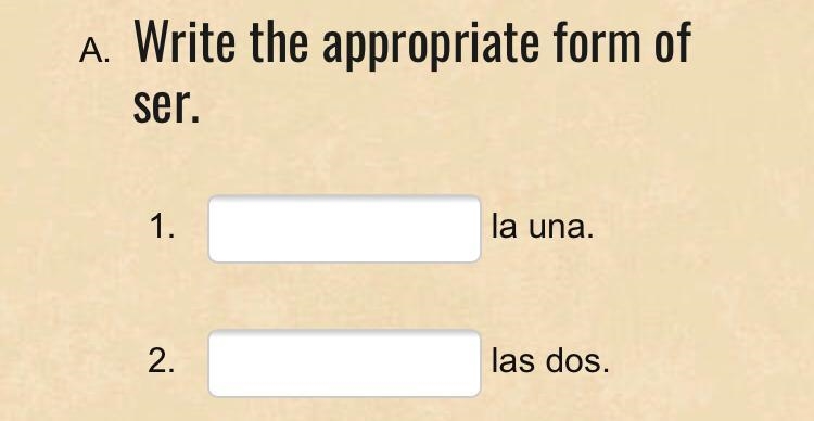 Write the appropriate form of ser. 1. _____ la una. 2. _____ las dos.-example-1