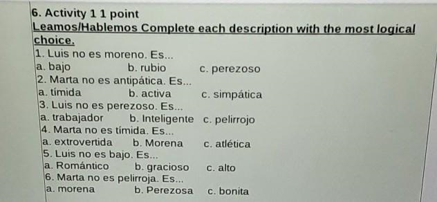 1. Luis no es moreno. Es... a. bajo b. rubio c. perezoso 2. Marta no es antipática-example-1