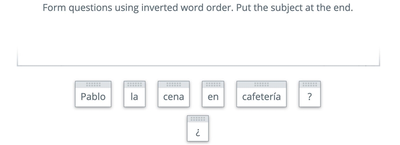 Form questions using inverted word order. Put the subject at the end. Pablo, la, cena-example-1