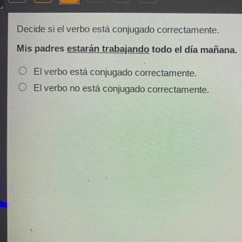 Decide si el verbo está conjugado correctamente. Mis padres estarán trabajando todo-example-1