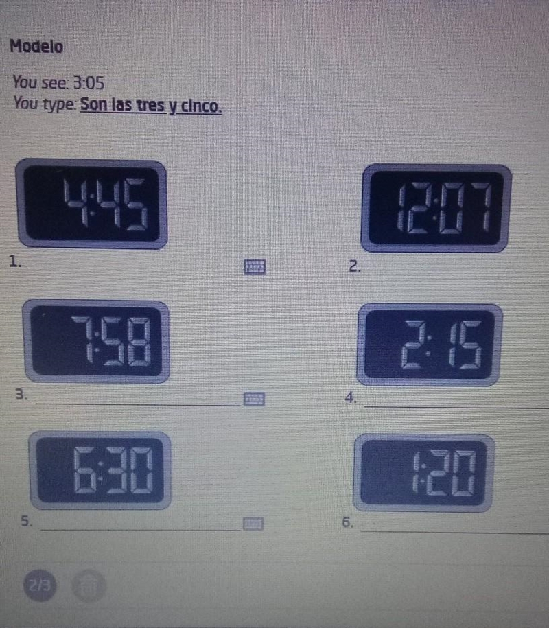 Modelo You see: 3:05 You type: Son las tres y cinco. 1. 4:45 2.12:07 3.7:58 4.2:15 5.6:30 6.1:20​-example-1