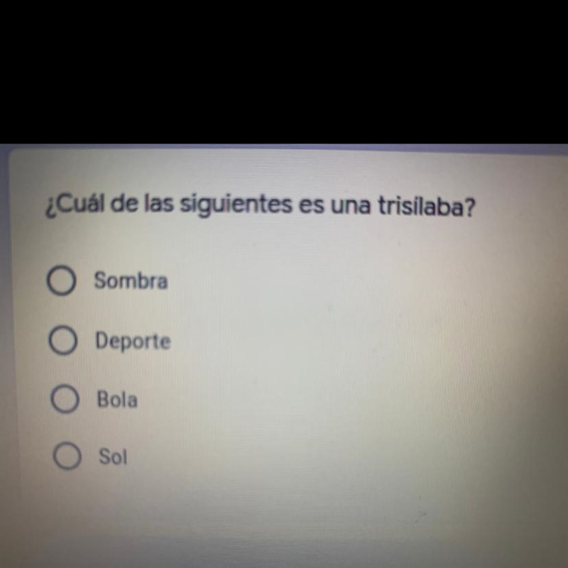 ¿Cuál de las siguientes es una trisílaba? O Sombra O Deporte O Bola O Sol Need help-example-1