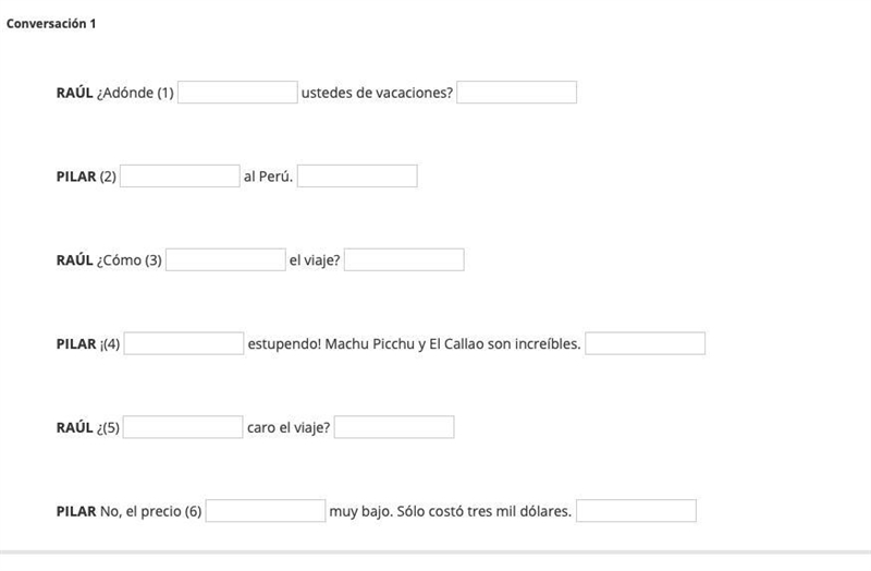 Question 1 with 12 blanks RAÚL ¿Adónde (1) 1 of 12 ustedes de vacaciones? 2 of 12 PILAR-example-1