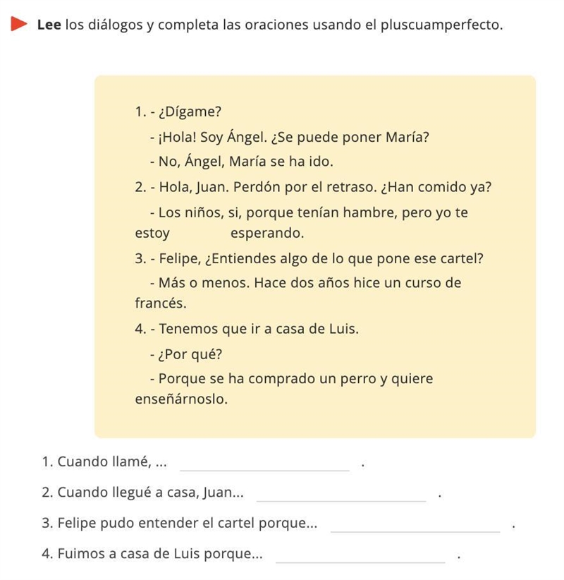 Lee los diálogos y completa las oraciones usando el pluscuamperfecto.-example-1