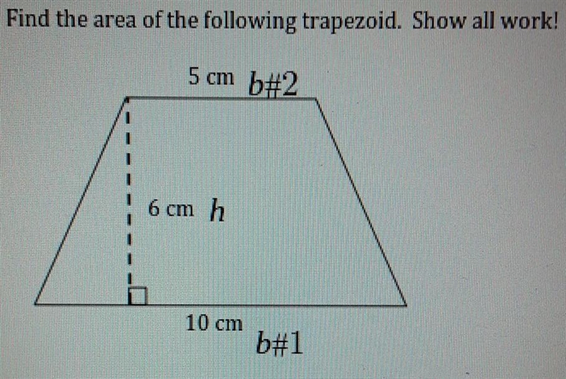 Find the area of the following trapezoid. Show all work! 5 cm 6 cm 10cm​-example-1