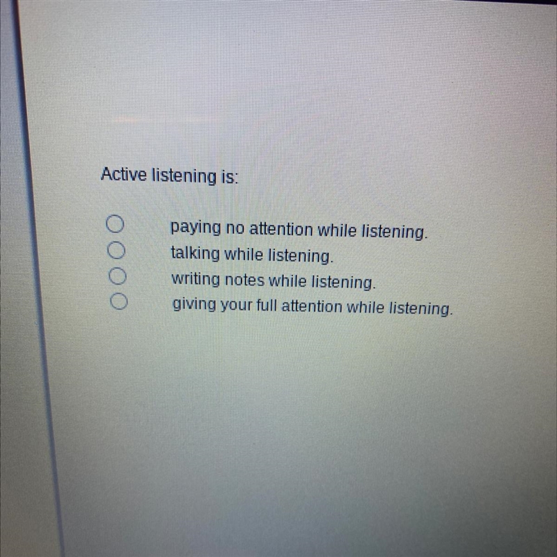 Active listening is: paying no attention while listening. talking while listening-example-1