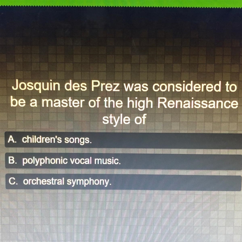 Josquin des Prez was considered to be a master of the high Renaissance style of A-example-1