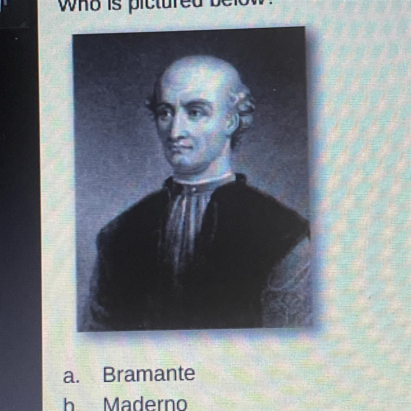 Who is pictured below? a. Bramante b. Maderno C. Buontalenti d. Alberti-example-1