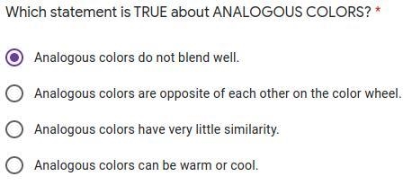 Which statement is TRUE about ANALOGOUS COLORS? * A. Analogous colors do not blend-example-1