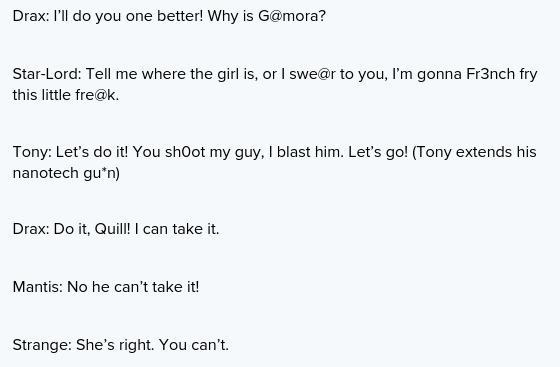 Peter Quill: I'm gonna ask you this one time...where Is Gamora tony: ya ill do you-example-1