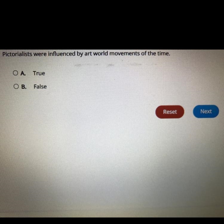 Pictorialists were influenced by art world movements of the time. A.True B.False-example-1