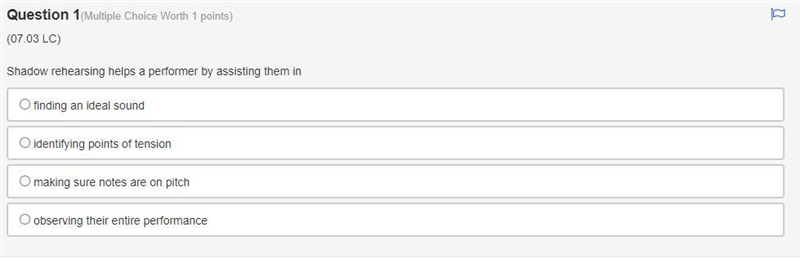 Shadow rehearsing helps a performer by assisting them in A. finding an ideal sound-example-1