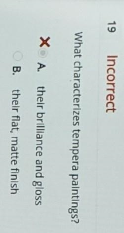 What characterizes tempera paintings? A. their brilliance and gloss (not correct) B-example-1