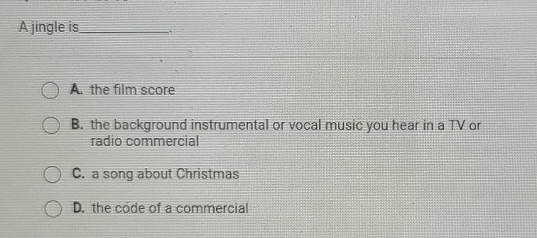 A jingle is- A. the film score B. the background instrumental or vocal music you hear-example-1