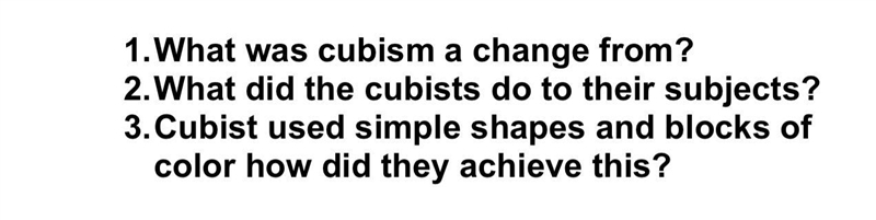 I have a art Project on the Evolution of Cubism, and i need these three questions-example-1