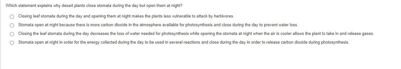 Which statement explains why desert plants close stomata during the day but open them-example-1