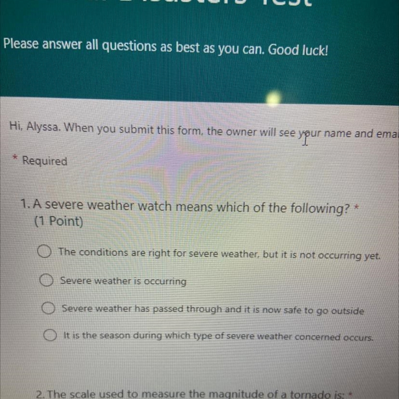 1. A severe weather watch means which of the following?* ( (1 Point) The conditions-example-1