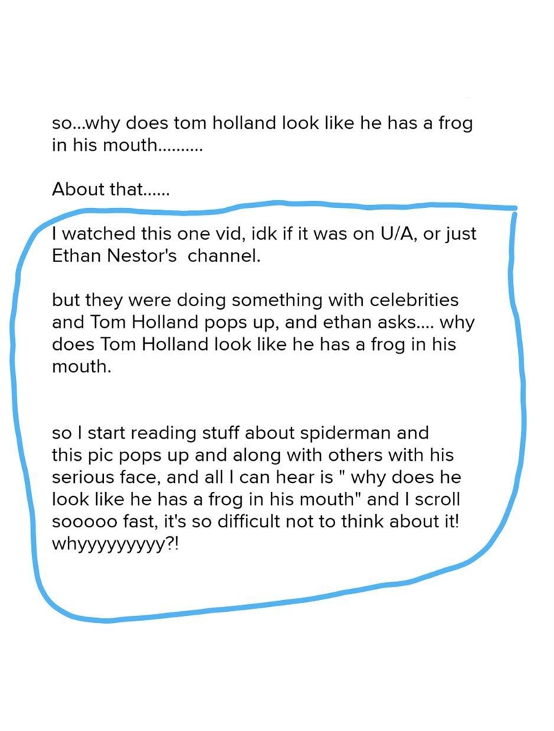 So....why does tom holland look like he has a frog in his mouth... About that! ( look-example-1