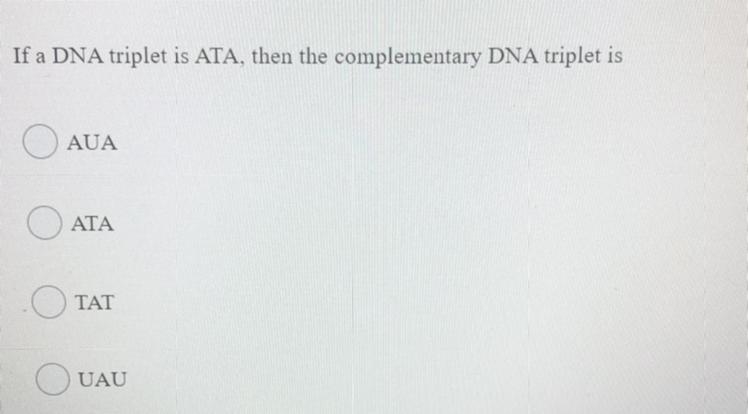 If a DNA triplet is ATA, then the complementary DNA triplet is..-example-1