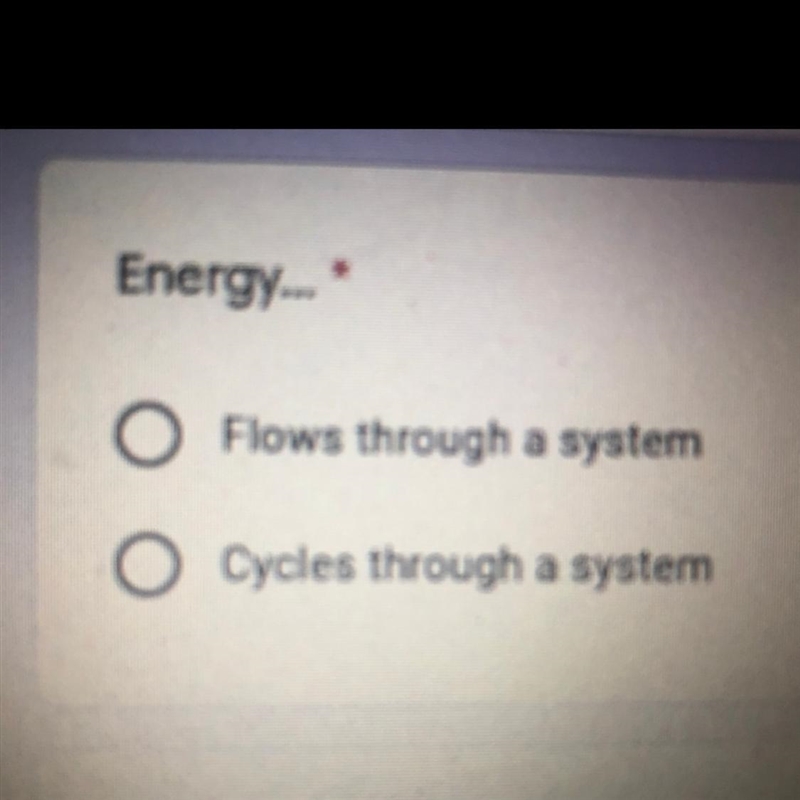 Energy... * O Flows through a system O Cycles through a system-example-1