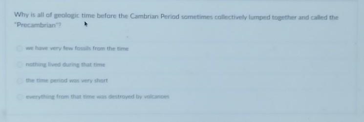 Science question!!! Why is all of geologic time before the Cambrian Period sometimes-example-1