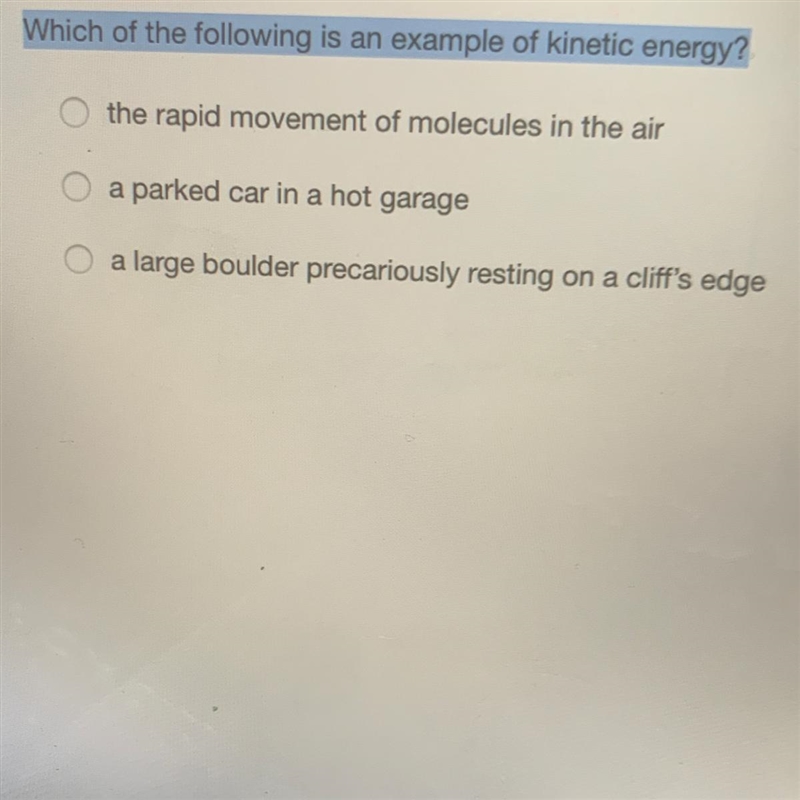 Which of the following is an example of kinetic energy? A.the rapid movement of molecules-example-1