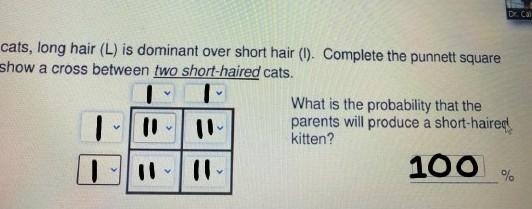 In cats Come a long hair (L) Is dominant over short hair (l). Complete the punnets-example-1