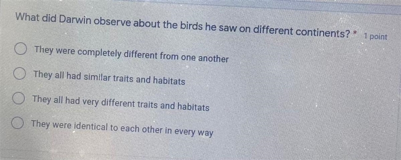 * What did Darwin observe about the birds he saw on different continents? O They were-example-1