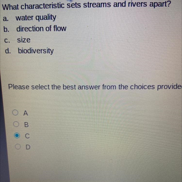 What characteristic sets streams and rivers apart? A. water quality B. direction of-example-1