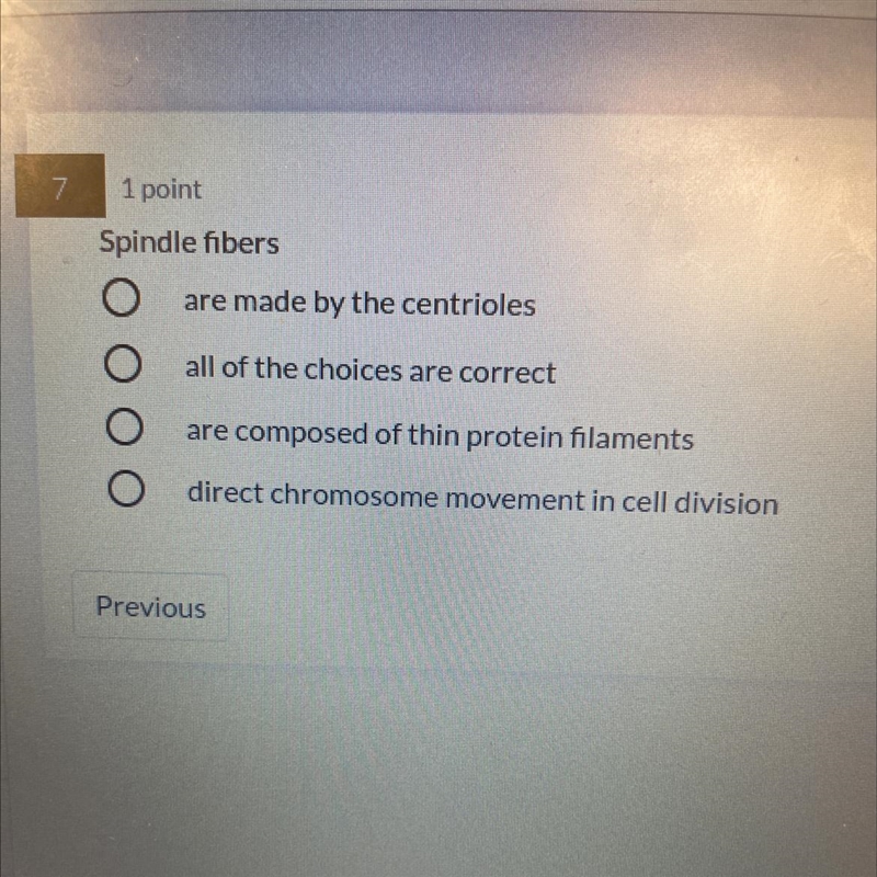 Spindle fibers •Are made by centrioles •All of the choices are correct •are composed-example-1