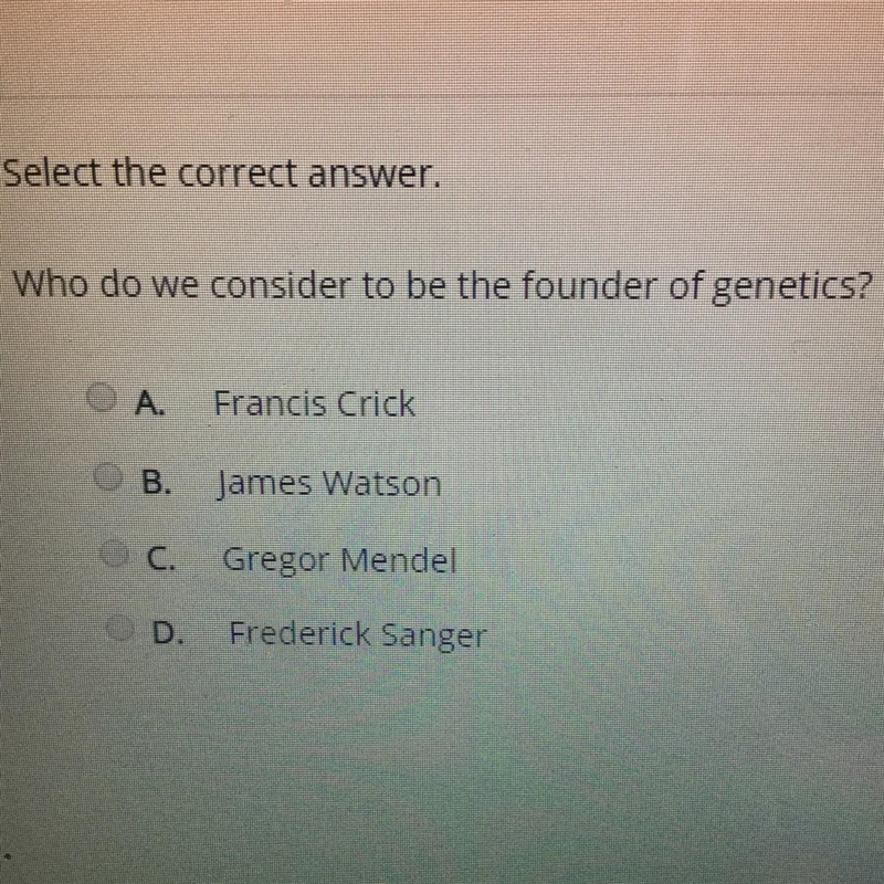 Select the correct answer. Who do we consider to be the founder of genetics?-example-1