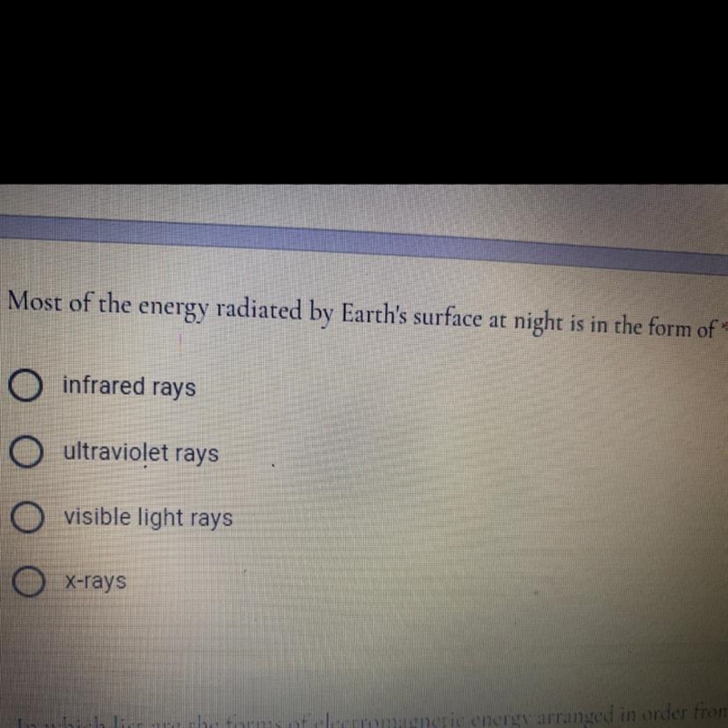 Most of the energy radiated by Earth's surface at night is in the form of-example-1