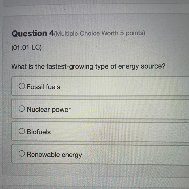 What is the fastest-growing type of energy source? O Fossil fuels O Nuclear power-example-1