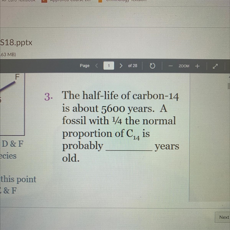 3. The half-life of carbon-14 is about 5600 years. A fossil with 1/4 the normal proportion-example-1