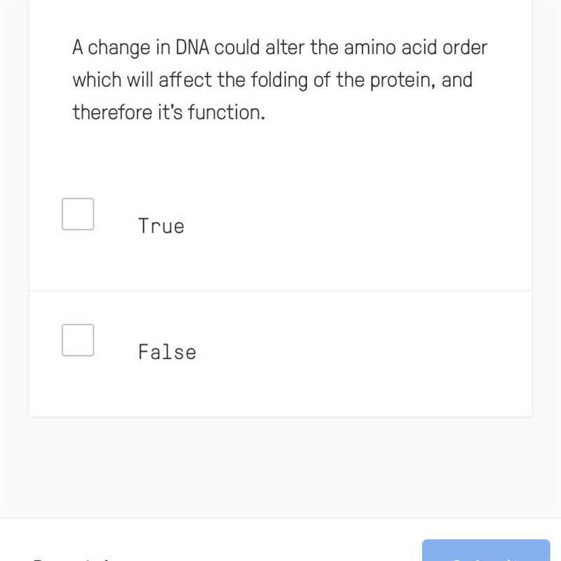 A change in DNA could alter the amino acid order which will affect the folding of-example-1