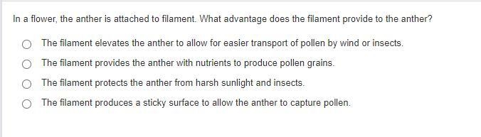 In a flower, the anther is attached to filament. What advantage does the filament-example-1