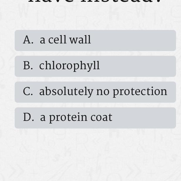 Since a virus is NOT a cell it does not have a membrane . What does it have instead-example-1