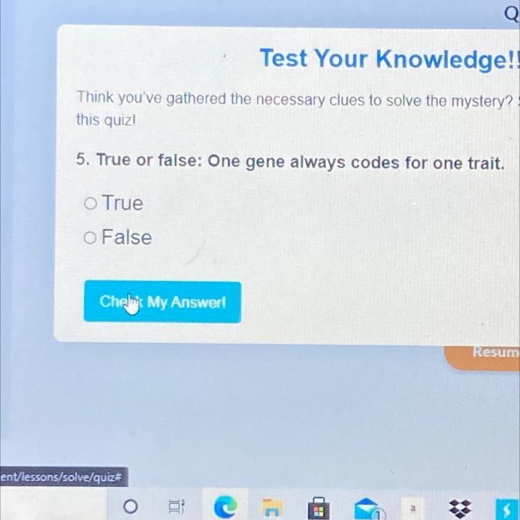 5. True or false: One gene always codes for one trait. o True O False-example-1