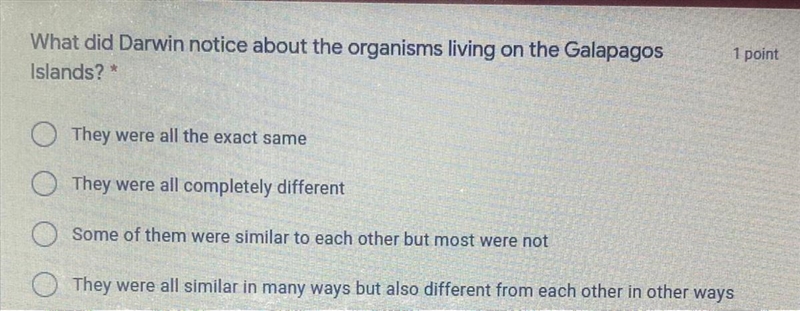 I NEED AAN ANSWER QUICK What did Darwin notice about the organisms living on the Galapagos-example-1