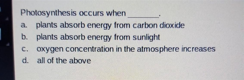 Photosynthesis occurs when___​-example-1