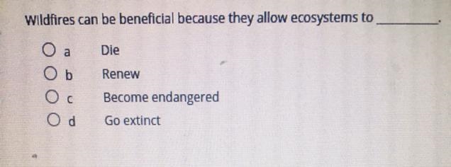 Wildfires can be beneficial because they allow ecosystems to______.-example-1